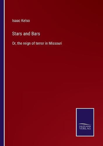 Cover image for Stars and Bars: Or, the reign of terror in Missouri