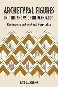 Cover image for Archetypal Figures in  The Snows of Kilimanjaro: Hemingway on Flight and Hospitality