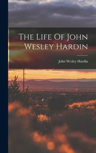 Cover image for The Life Of John Wesley Hardin