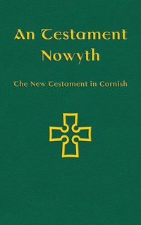 Cover image for An Testament Nowyth: The New Testament in Cornish