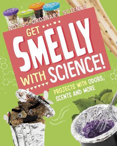 Cover image for Get Smelly with Science!: Projects with Odours, Scents and More