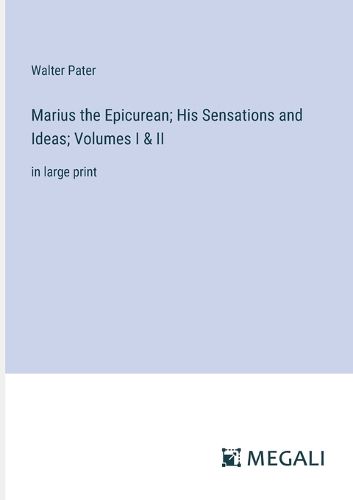 Cover image for Marius the Epicurean; His Sensations and Ideas; Volumes I & II