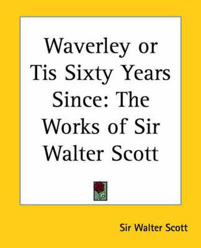 Cover image for Waverley or Tis Sixty Years Since: The Works of Sir Walter Scott