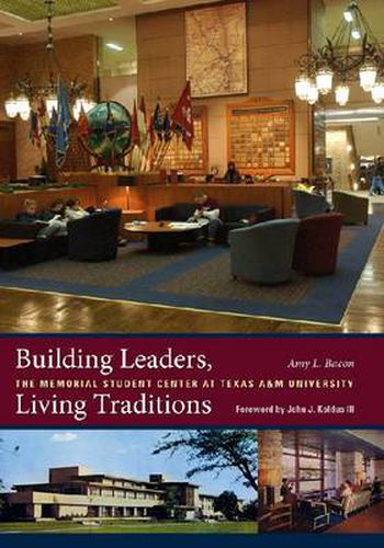 Building Leaders, Living Traditions: The Memorial Student Center at Texas A&M University