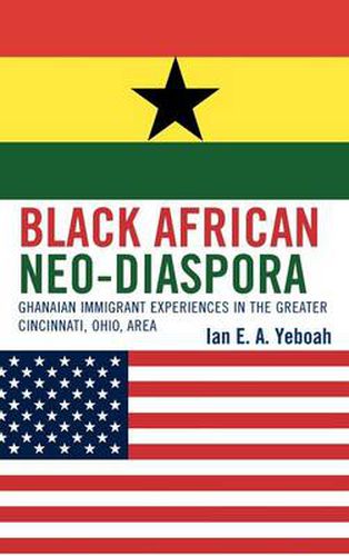 Cover image for Black African Neo-Diaspora: Ghanaian Immigrant Experiences in the Greater Cincinnati, Ohio, Area