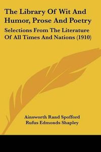 Cover image for The Library of Wit and Humor, Prose and Poetry: Selections from the Literature of All Times and Nations (1910)