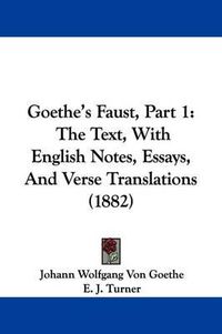 Cover image for Goethe's Faust, Part 1: The Text, with English Notes, Essays, and Verse Translations (1882)