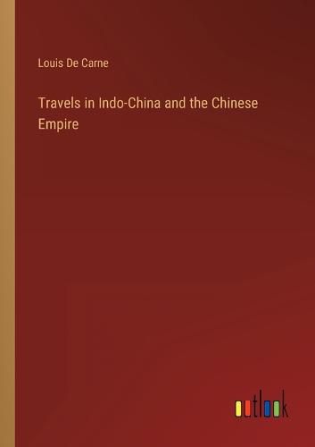 Travels in Indo-China and the Chinese Empire