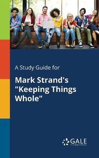 Cover image for A Study Guide for Mark Strand's Keeping Things Whole