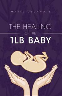 Cover image for The Healing of the 1lb Baby