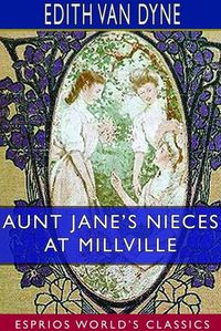 Cover image for Aunt Jane's Nieces at Millville (Esprios Classics)