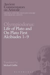 Cover image for Olympiodorus: Life of Plato and On Plato First Alcibiades 1-9