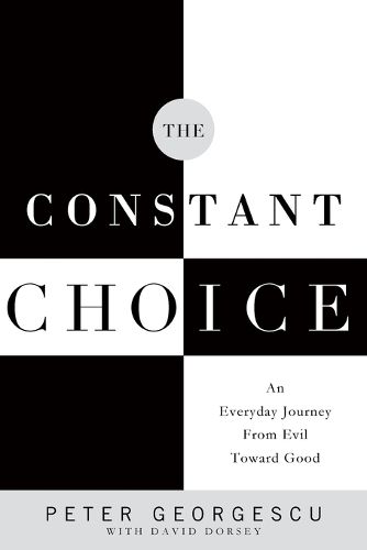Cover image for The Constant Choice: An Everyday Journey from Evil Toward Good