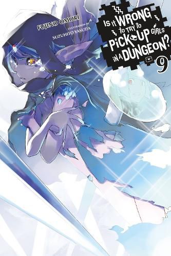 Cover image for Is It Wrong to Try to Pick Up Girls in a Dungeon?, Vol. 9 (light novel)