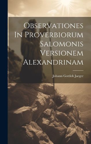 Cover image for Observationes In Proverbiorum Salomonis Versionem Alexandrinam