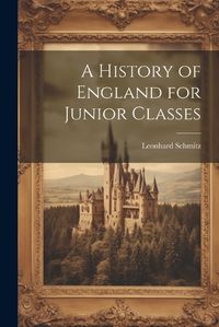 Cover image for A History of England for Junior Classes