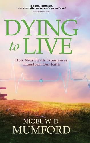 Cover image for Dying to Live: How Near Death Experiences Transform Our Faith