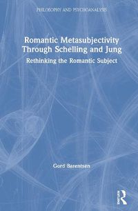 Cover image for Romantic Metasubjectivity through Schelling and Jung: Rethinking the Romantic Subject