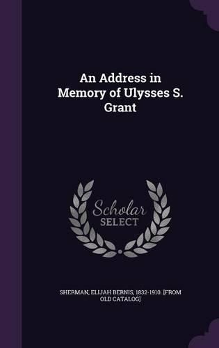 An Address in Memory of Ulysses S. Grant