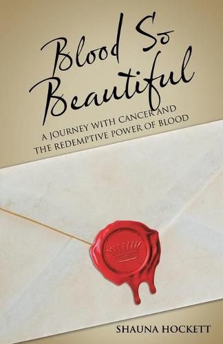 Cover image for Blood so Beautiful: A Journey with Cancer and the Redemptive Power of Blood