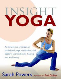 Cover image for Insight Yoga: An Innovative Synthesis of Traditional Yoga, Meditation, and Eastern Approaches to Healing and Well-Being