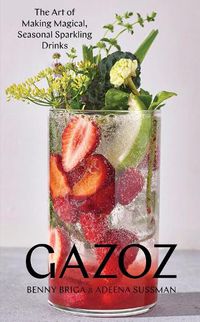 Cover image for Gazoz: The Art of Making Magical, Seasonal Sparkling Drinks