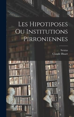 Cover image for Les Hipotiposes Ou Institutions Pirroniennes