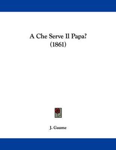 Cover image for A Che Serve Il Papa? (1861)