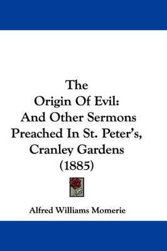 The Origin of Evil: And Other Sermons Preached in St. Peter's, Cranley Gardens (1885)