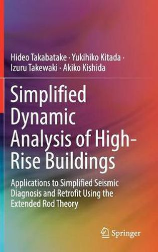 Cover image for Simplified Dynamic Analysis of High-Rise Buildings: Applications to Simplified Seismic Diagnosis and Retrofit Using the Extended Rod Theory