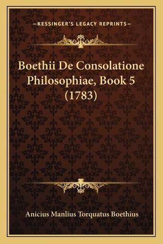 Boethii de Consolatione Philosophiae, Book 5 (1783)