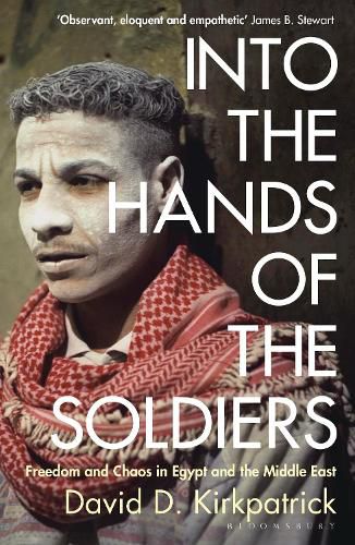 Cover image for Into the Hands of the Soldiers: Freedom and Chaos in Egypt and the Middle East