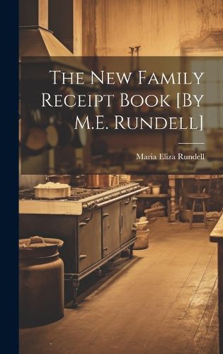 Cover image for The New Family Receipt Book [By M.E. Rundell]