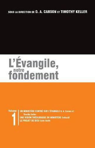 L' vangile, Notre Fondement: Les Brochures de la Gospel Coalition - Volume 1 (Gospel-Centered Ministry; The Plan)