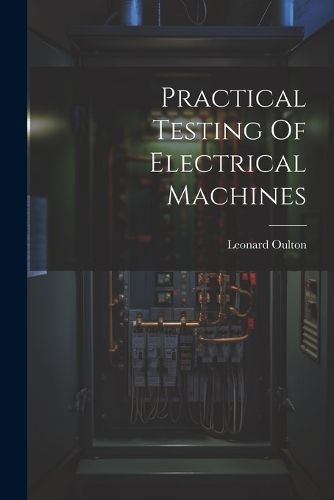 Cover image for Practical Testing Of Electrical Machines