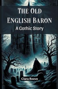 Cover image for The Old English Baron A Gothic Story