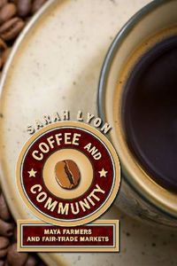 Cover image for Coffee and Community: Maya Farmers and Fair-Trade Markets