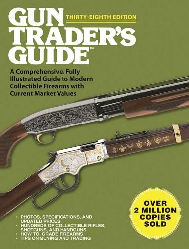 Cover image for Gun Trader's Guide, Thirty-Eighth Edition: A Comprehensive, Fully Illustrated Guide to Modern Collectible Firearms with Current Market Values