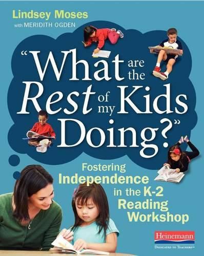 Cover image for What Are the Rest of My Kids Doing?: Fostering Independence in the K-2 Reading Workshop