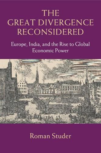 Cover image for The Great Divergence Reconsidered: Europe, India, and the Rise to Global Economic Power