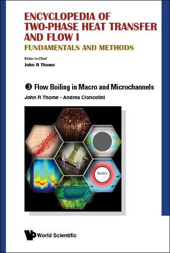 Encyclopedia Of Two-phase Heat Transfer And Flow I: Fundamentals And Methods - Volume 3: Flow Boiling In Macro And Microchannels