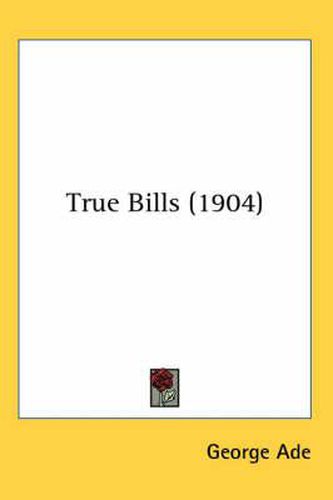 Cover image for True Bills (1904)