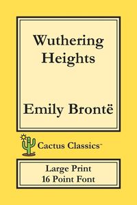 Cover image for Wuthering Heights (Cactus Classics Large Print): 16 Point Font; Large Text; Large Type; Ellis Bell