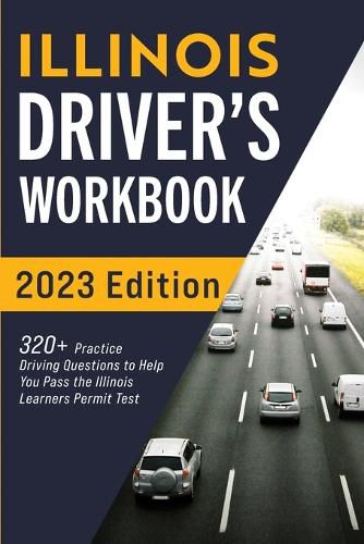Cover image for Illinois Driver's Workbook: 320+ Practice Driving Questions to Help You Pass the Illinois Learner's Permit Test