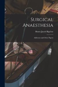 Cover image for Surgical Anaesthesia: Addresses and Other Papers