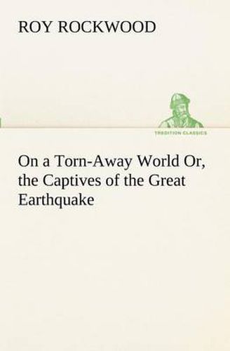Cover image for On a Torn-Away World Or, the Captives of the Great Earthquake