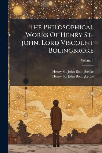 Cover image for The Philosophical Works Of Henry St-john, Lord Viscount Bolingbroke