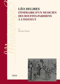 Cover image for Leo Delibes: Itineraire d'Un Musicien, Des Bouffes-Parisiens a l'Institut