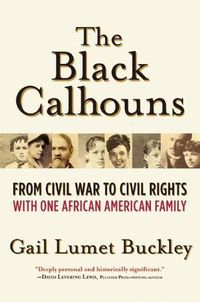 Cover image for The Black Calhouns: From Civil War to Civil Rights with One African American Family