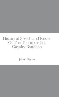 Cover image for Historical Sketch and Roster Of The Tennessee 9th Cavalry Battalion